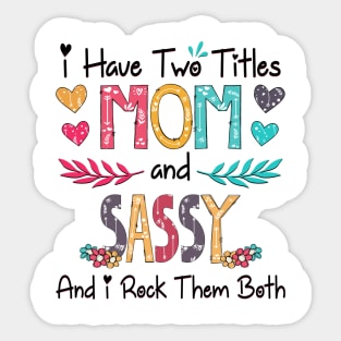 I Have Two Titles Mom And Sassy And I Rock Them Both Wildflower Happy Mother's Day Sticker